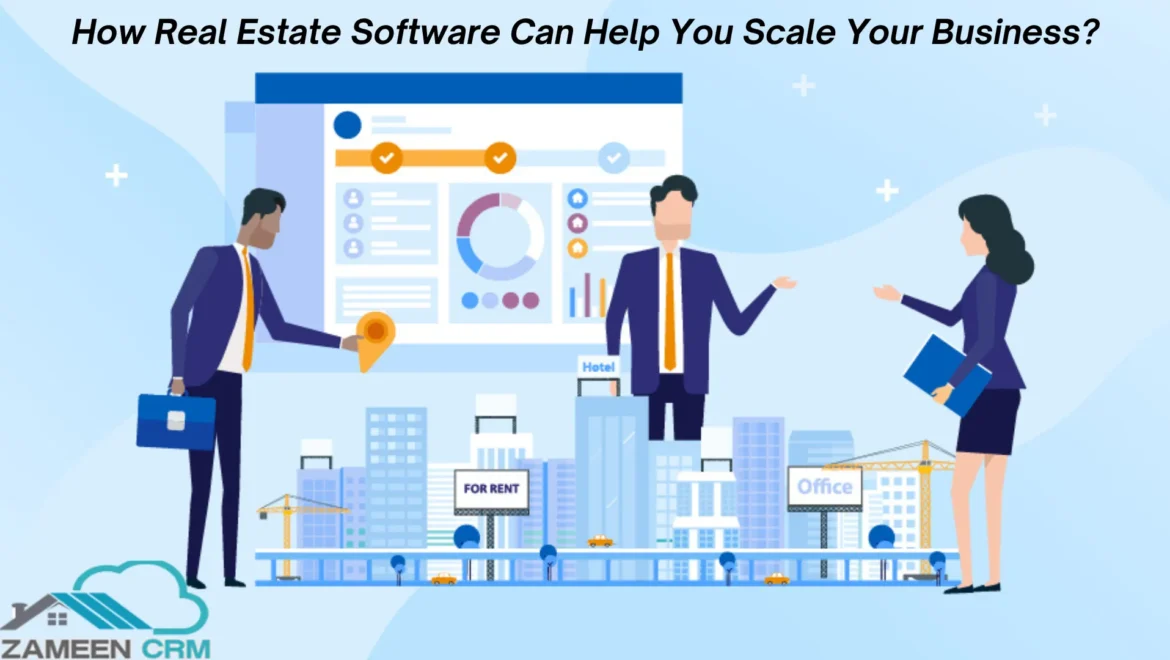 How Real Estate Software Can Help You Scale Your Business?