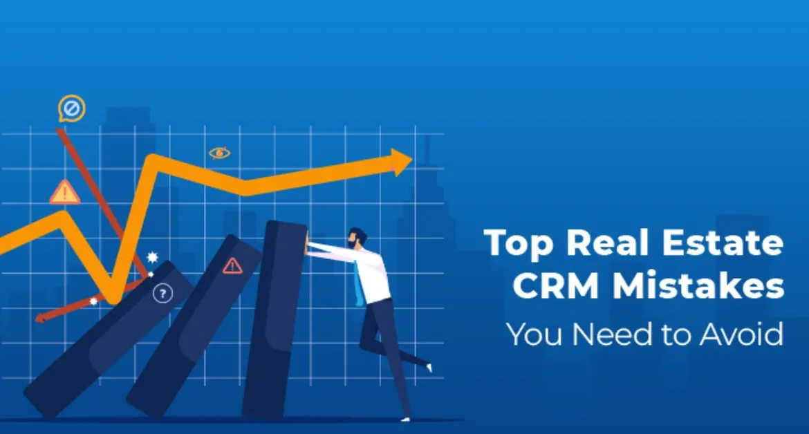 Common Mistakes to Avoid When Using a Real Estate CRM